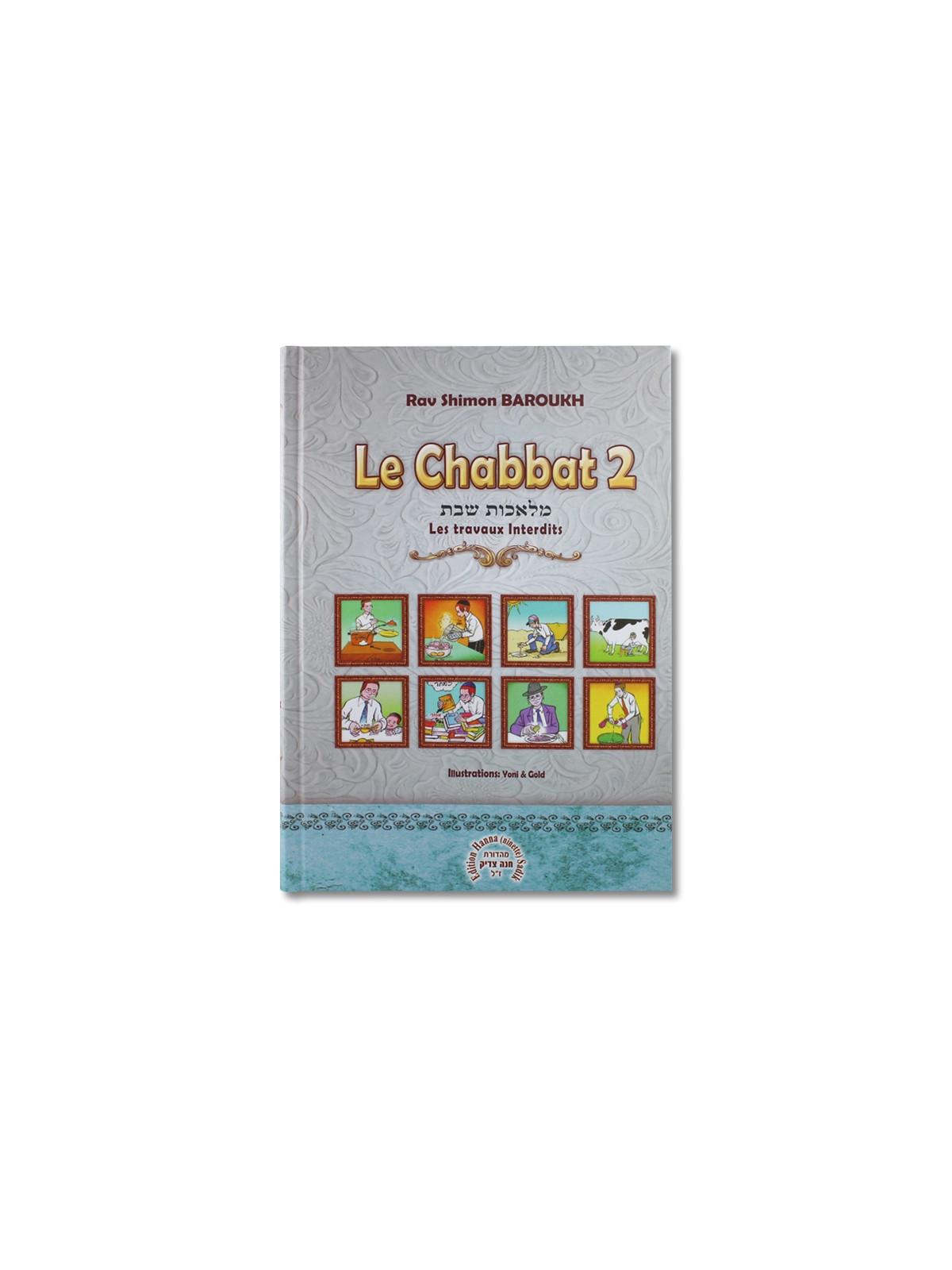 Le Chabbat - 2 - Les Travaux Interdits - Rav Shimon BAROUKH .