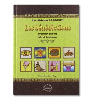 Les Bénédictions- Lois et Coutumes - Rav Shimon BAROUKH .