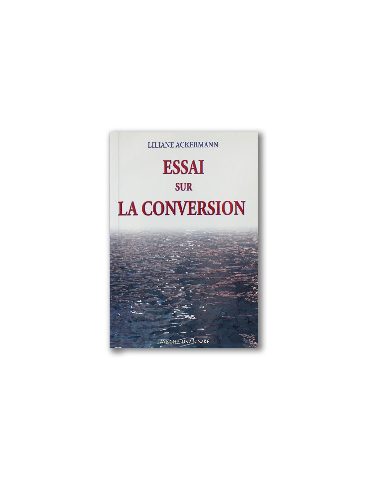 Essai sur la conversion -  Liliane Ackermann