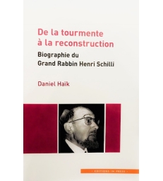 De la tourmente à la reconstruction - Biographie du Grand Rabbin Henri Schilli