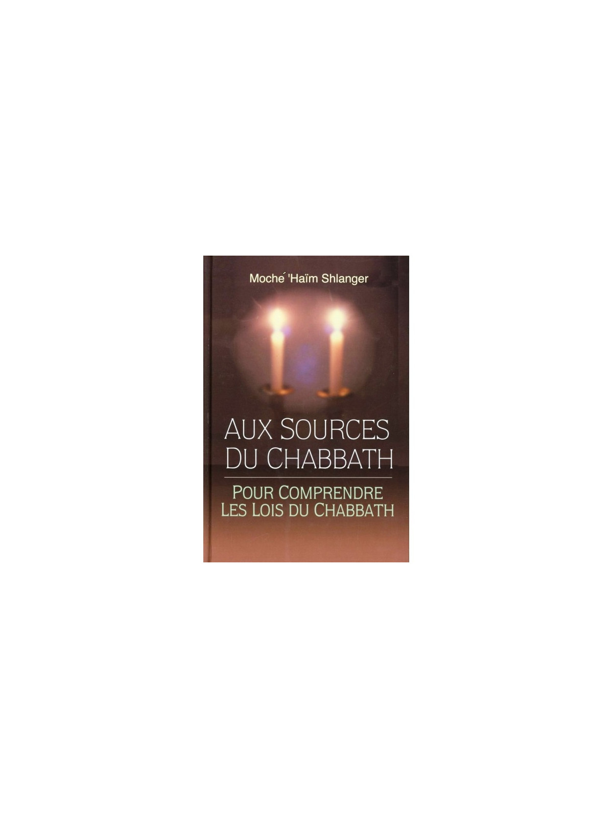 Aux sources du Chabbath - Rav Moché 'Haïm Shlanger