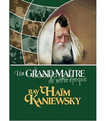 Un Grand Maître de notre époque, Rav Haïm Kanievski