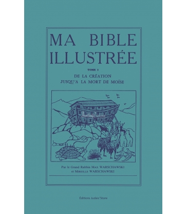 MA BIBLE ILLUSTREE T1 - DE LA CREATION JUSQU'A LA MORT DE MOISE