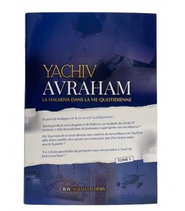 YACHIV AVRAHAM - LA HALAKHA DANS LA VIE QUOTIDIENNE