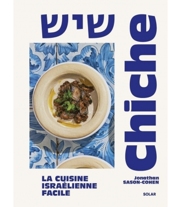 Chiche: La cuisine israélienne facile