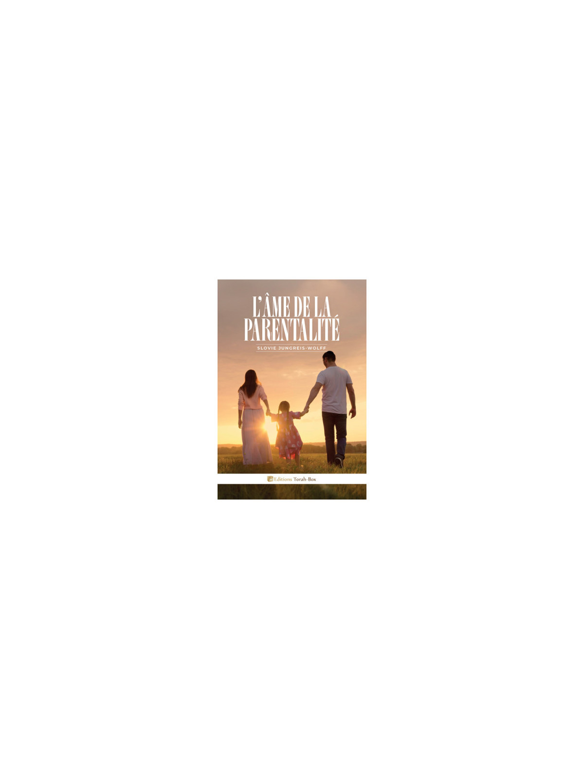L’Âme de la Parentalité – Éducation selon la Torah | Livre Slovie Jungreis-Wolff