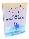 Je suis entre tes mains