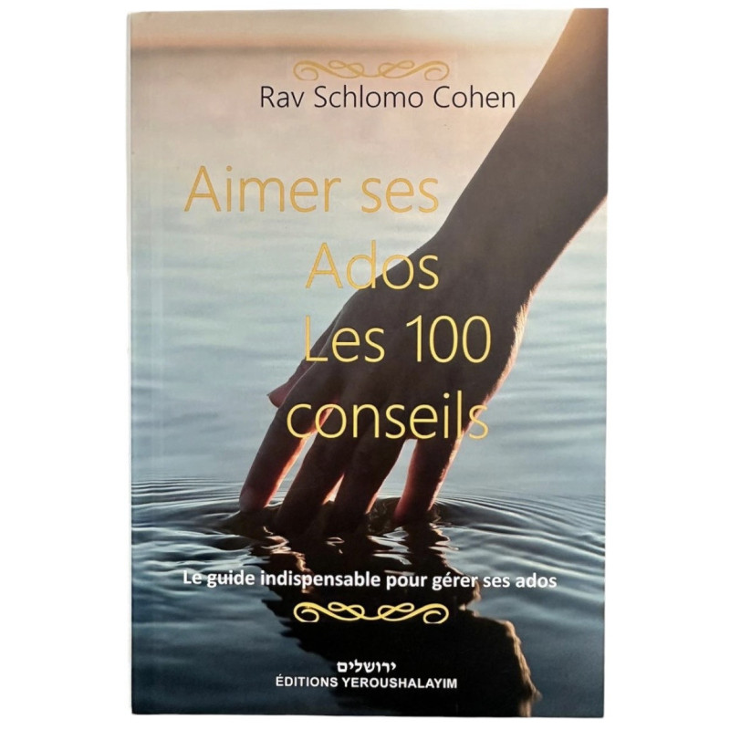 Aimer ses ados - Les 100 conseils