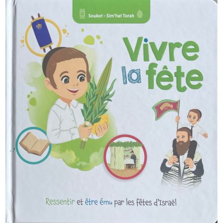 Vivre avec la fête - Soukot -Simhat Torah